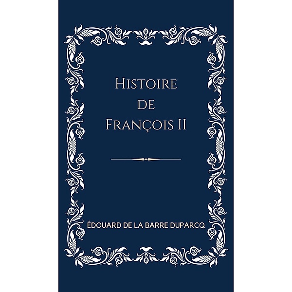 Histoire de François II, Édouard de La Barre-Duparcq