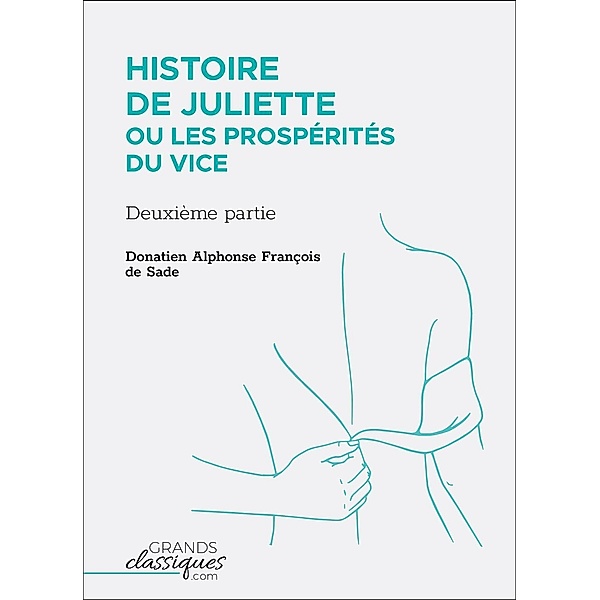 Histoire de Juliette ou Les Prospérités du vice, Donatien Alphonse François Sade