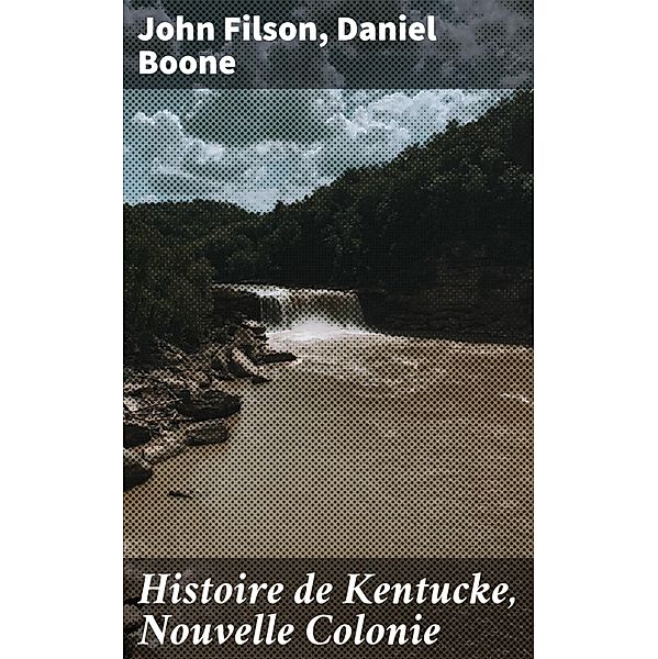 Histoire de Kentucke, Nouvelle Colonie, John Filson, Daniel Boone