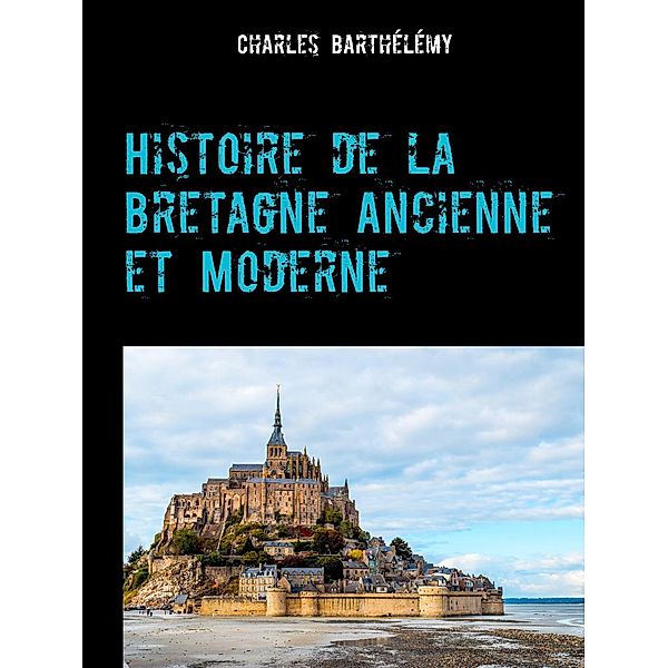 Histoire de la Bretagne Ancienne et Moderne, Charles Barthélémy