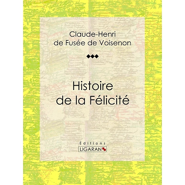 Histoire de la Félicité, Claude-Henri de Fusée de Voisenon, Ligaran