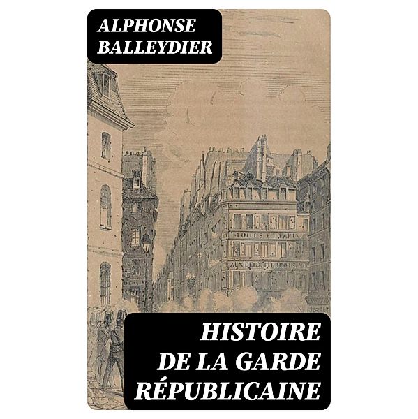 Histoire de la garde républicaine, Alphonse Balleydier