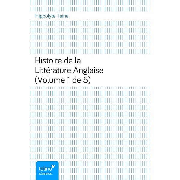 Histoire de la Littérature Anglaise (Volume 1 de 5), Hippolyte Taine