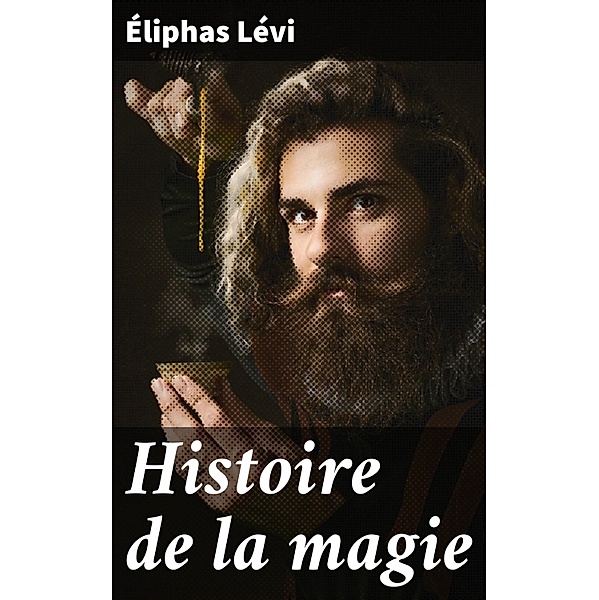 Histoire de la magie, Éliphas Lévi