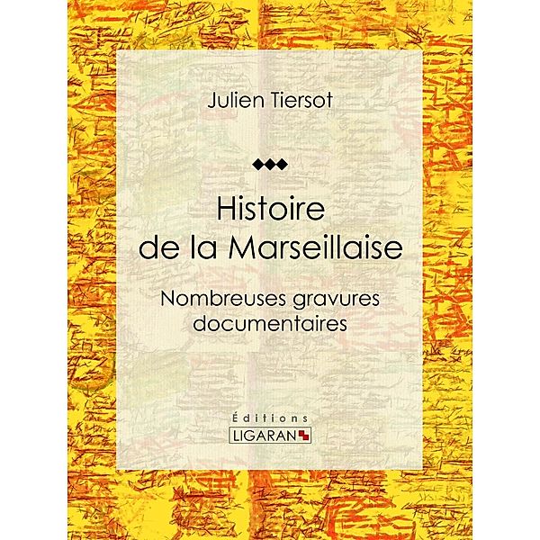 Histoire de la Marseillaise, Julien Tiersot, Ligaran