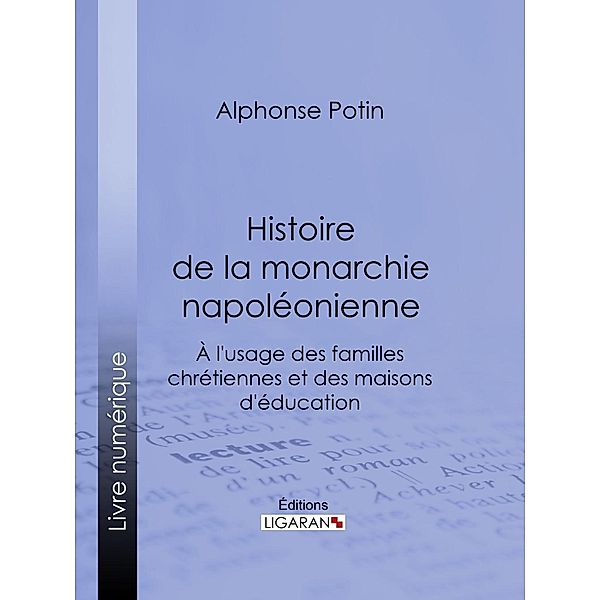 Histoire de la monarchie napoléonienne, Alphonse Potin, Ligaran