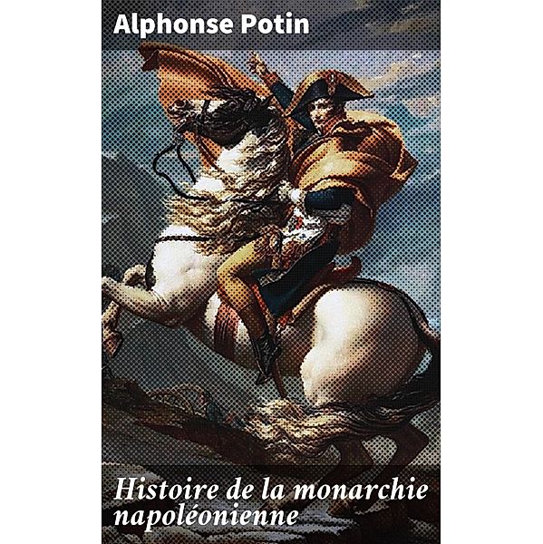 Histoire de la monarchie napoléonienne, Alphonse Potin