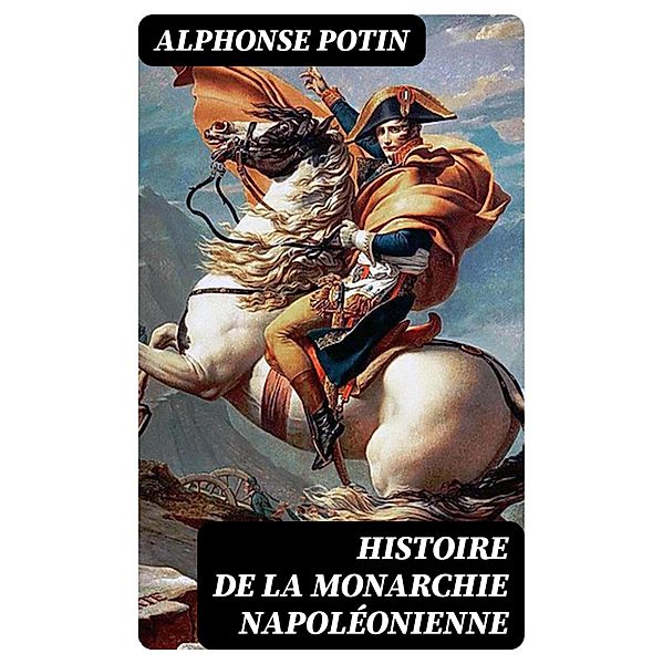 Histoire de la monarchie napoléonienne, Alphonse Potin