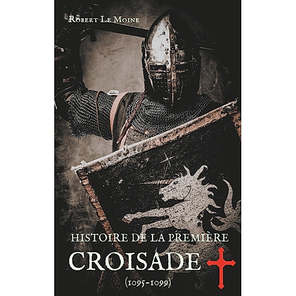 Histoire de la Première Croisade (1095-1099), Robert Le Moine
