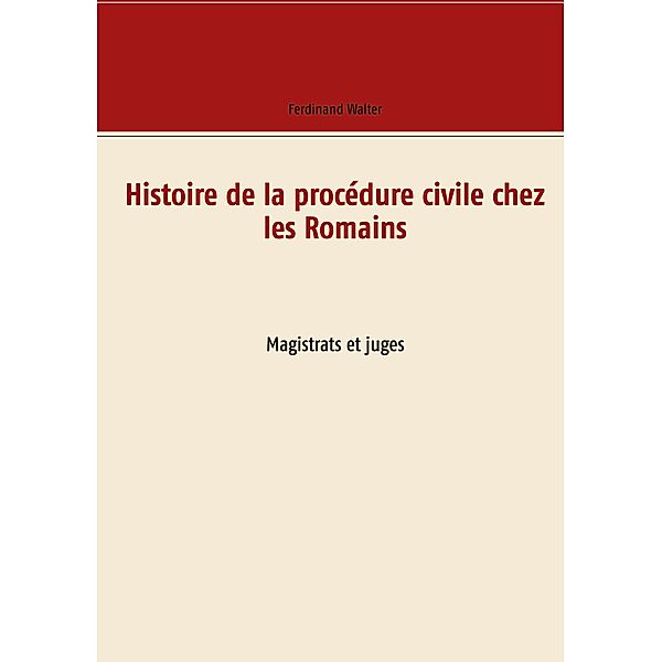 Histoire de la procédure civile chez les Romains, Ferdinand Walter