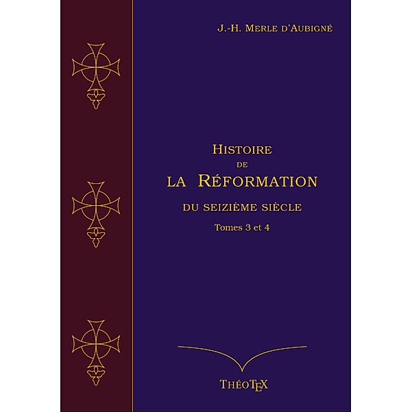 Histoire de la Réformation du seizième siècle, Tomes 3 et 4, Jean-Henri Merle d'Aubigné