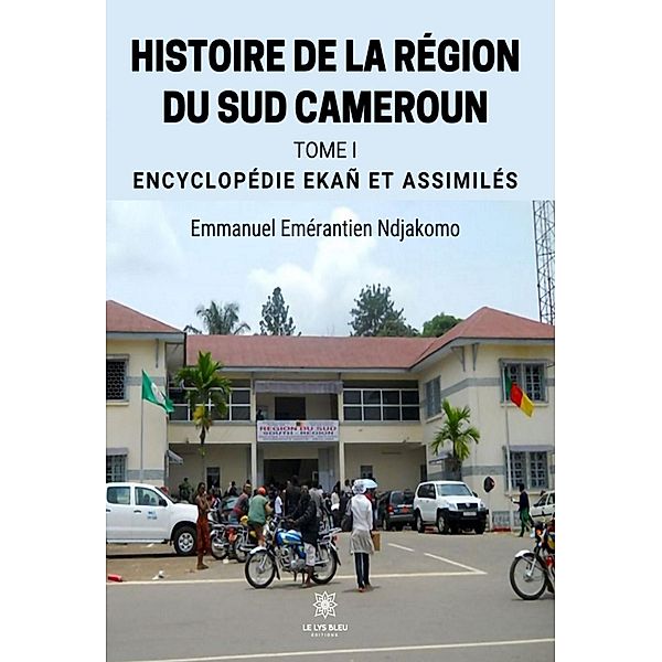 Histoire de la région du Sud Cameroun - Tome 1, Emmanuel Emérantien Ndjakomo