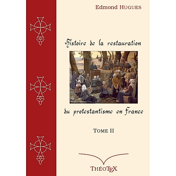 Histoire de la Restauration du Protestantisme en France, Tome II, Edmond Hugues