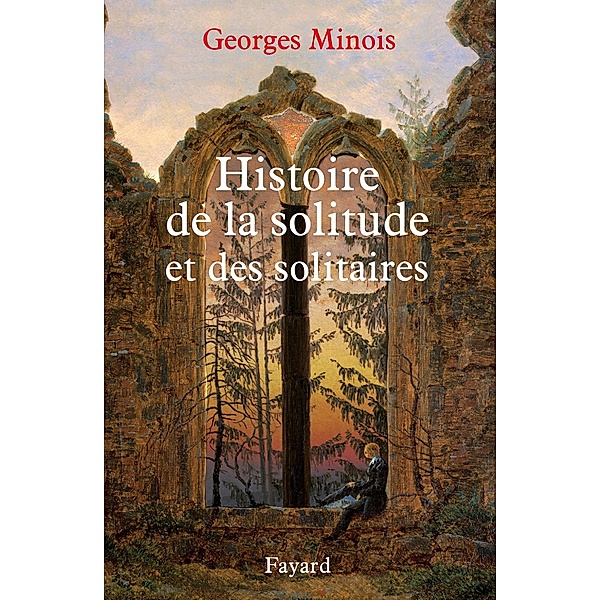 Histoire de la solitude et des solitaires / Nouvelles Etudes Historiques, Georges Minois