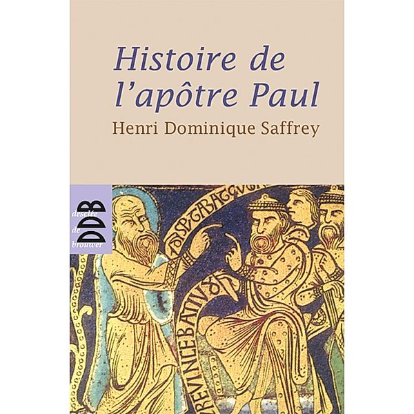 Histoire de l'apôtre Paul / Essais, Henri Dominique Saffrey