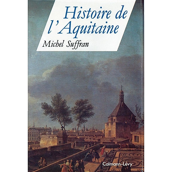 Histoire de l'Aquitaine / Guides, Vie Pratique, Michel Suffran