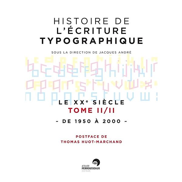 Histoire de l'écriture typographique - Le XXe siècle II/II, Jacques André