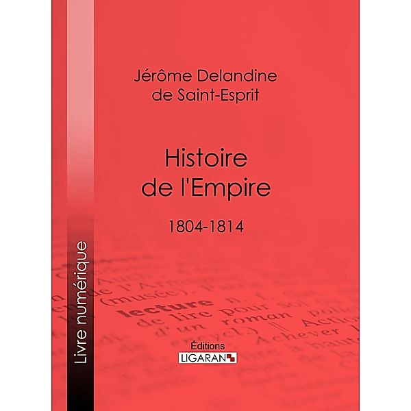 Histoire de l'Empire, Ligaran, Jérôme Delandine de Saint-Esprit