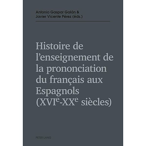 Histoire de l'enseignement de la prononciation du francais aux Espagnols (XVIe - XXe siecles)