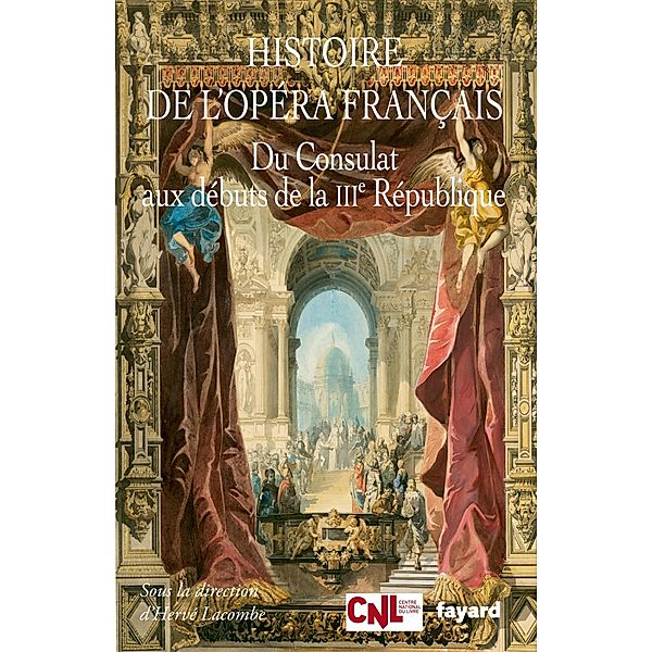 Histoire de l'opéra français. Du Consulat aux débuts de la IIIème République / Musique, Hervé Lacombe