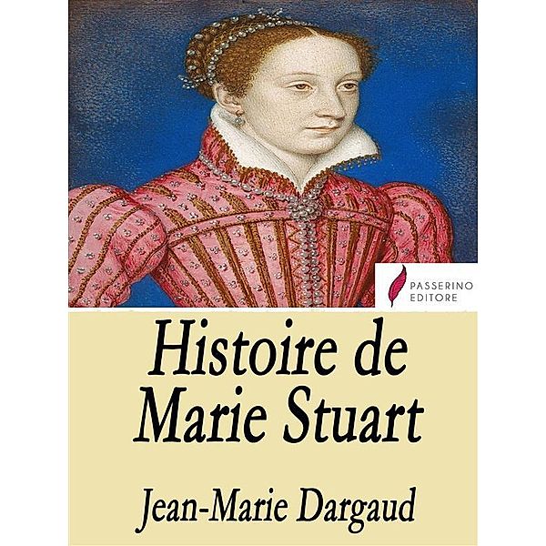 Histoire de Marie Stuart, Jean Marie Dargaud