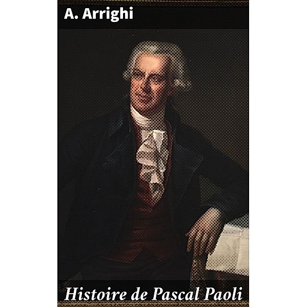 Histoire de Pascal Paoli, A. Arrighi