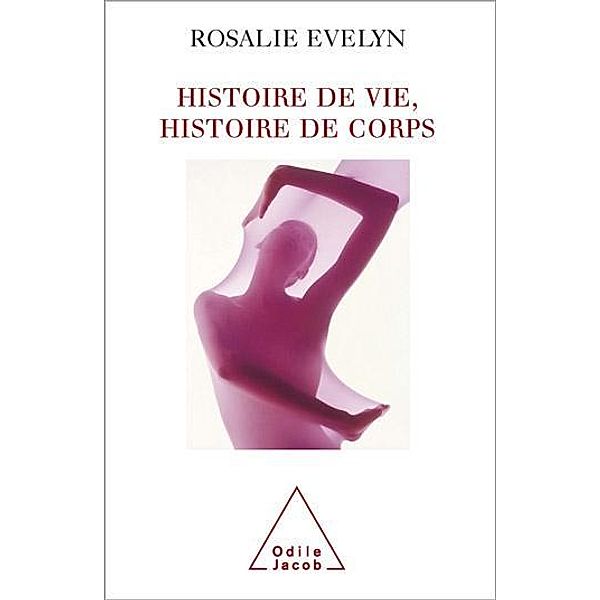 Histoire de vie, histoire de corps / Odile Jacob, Evelyn Rosalie Evelyn