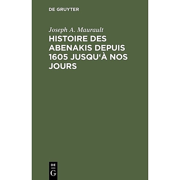 Histoire des Abenakis depuis 1605 jusqu'à nos jours, Joseph A. Maurault