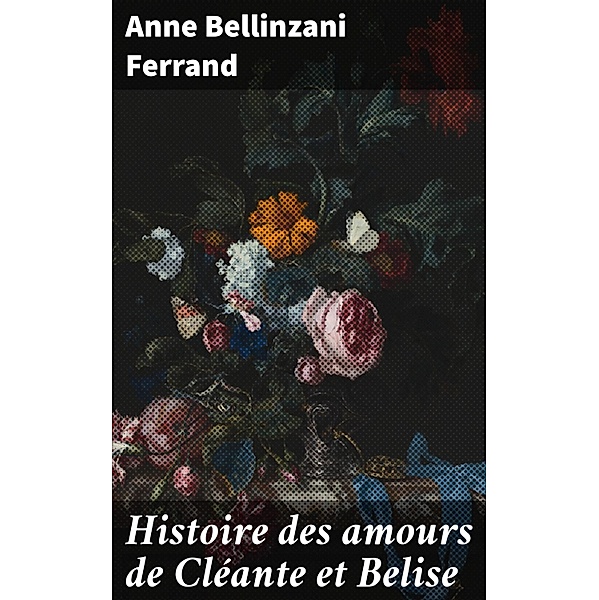 Histoire des amours de Cléante et Belise, Anne Bellinzani Ferrand