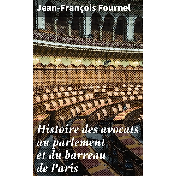 Histoire des avocats au parlement et du barreau de Paris, Jean-François Fournel