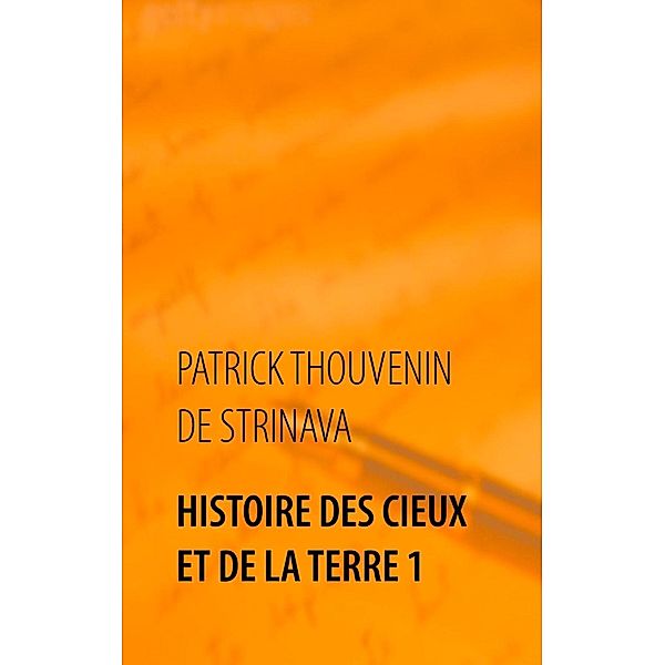 Histoire des Cieux et de la Terre 1, Patrick Thouvenin de Strinava