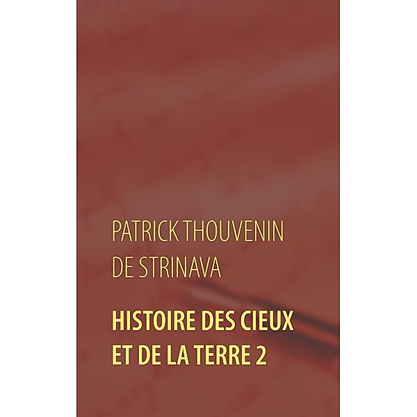 Histoire des Cieux et de la Terre 2, Patrick Thouvenin de Strinava