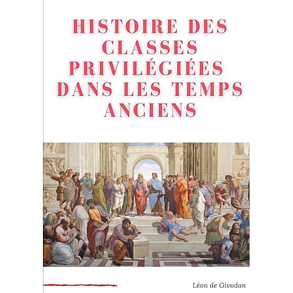 Histoire des classes privilégiées dans les temps anciens, Léon de Givodan