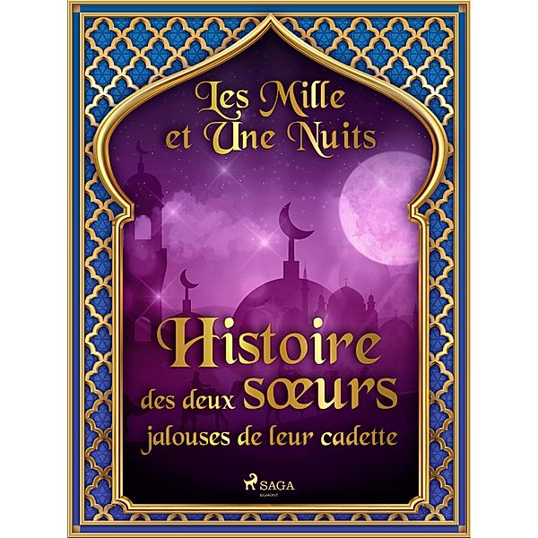 Histoire des deux soeurs jalouses de leur cadette / Les Mille et Une Nuits Bd.70, One Thousand and One Nights