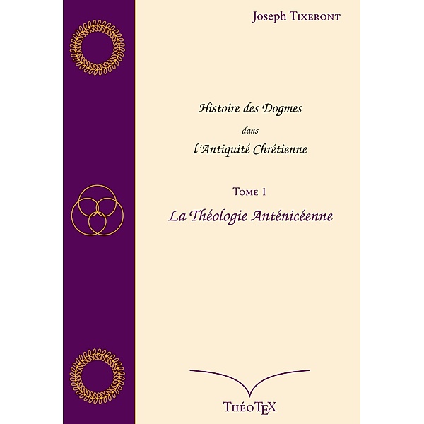 Histoire des Dogmes dans l'Antiquité Chrétienne, Tome 1, Joseph Tixeront