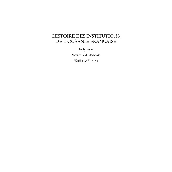 Histoire des institutions de l'oceanie francaise - polynesie / Hors-collection, Gille