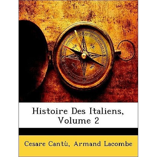 Histoire Des Italiens, Volume 2, Cesare Cant, Armand Lacombe, Cesare Cantu