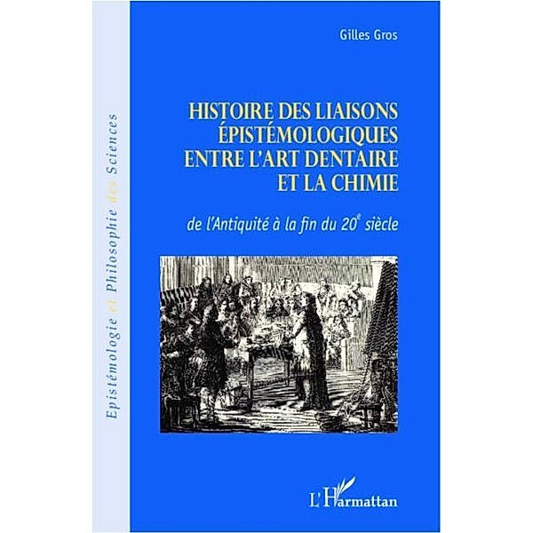 Histoire des liaisons epistemologiques entre l'art dentaire et la chimie / Hors-collection, Gilles Gros