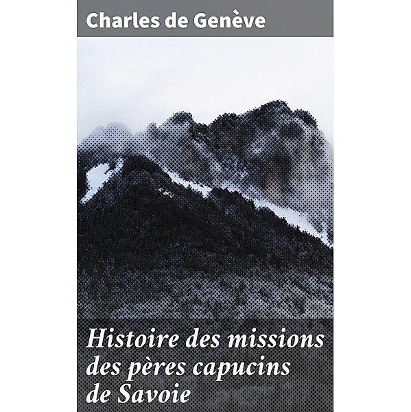 Histoire des missions des pères capucins de Savoie, Charles de Genève