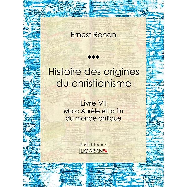 Histoire des origines du christianisme, Ligaran, Ernest Renan