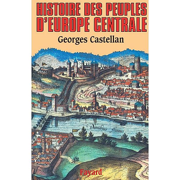 Histoire des peuples d'Europe centrale / Biographies Historiques, Georges Castellan