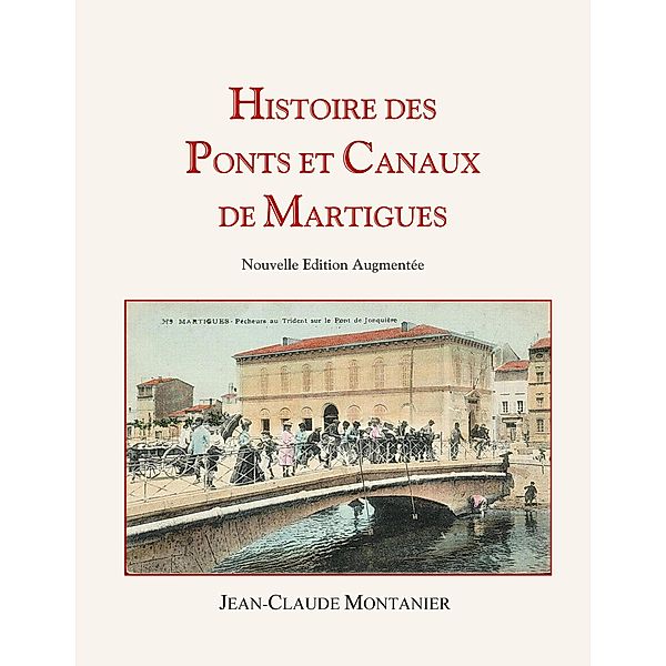 Histoire des Ponts et Canaux de Martigues, Jean-Claude Montanier