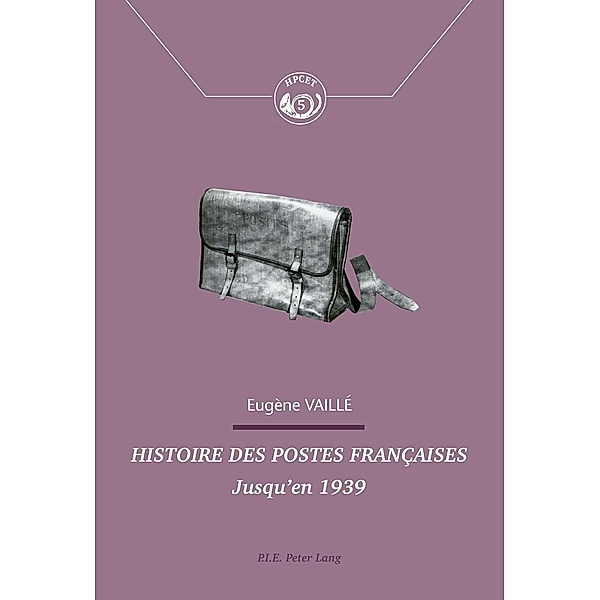 Histoire des postes francaises / P.I.E-Peter Lang S.A., Editions Scientifiques Internationales, Vaille Eugene Vaille