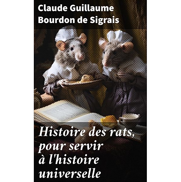 Histoire des rats, pour servir à l'histoire universelle, Claude Guillaume Bourdon de Sigrais