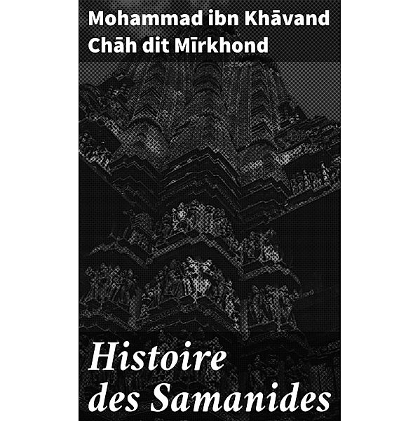 Histoire des Samanides, Mohammad ibn Khavand Chah dit Mirkhond