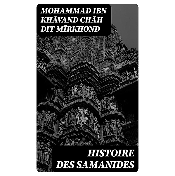Histoire des Samanides, Mohammad ibn Khavand Chah dit Mirkhond