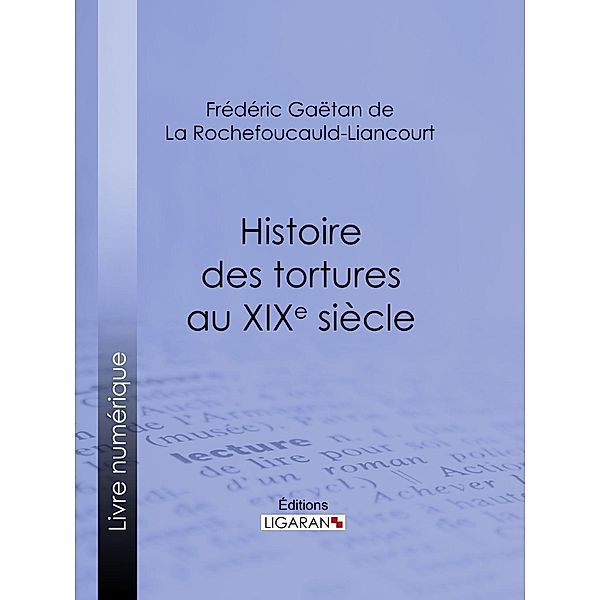 Histoire des tortures au XIXe siècle, Ligaran, Frédéric Gaëtan de La Rochefoucauld-Liancourt