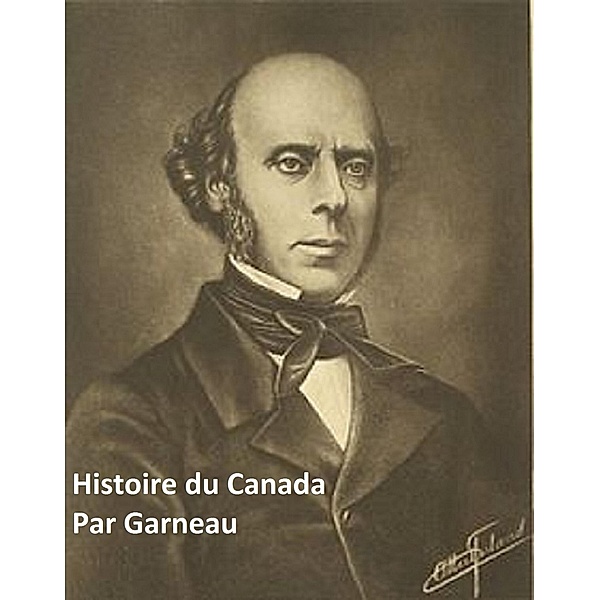Histoire du Canada, Francois Xavier Garneau