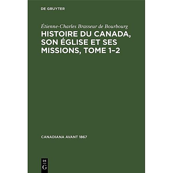 Histoire du Canada, son église et ses missions, Tome 1-2 / Canadiana avant 1867, Étienne-Charles Brasseur de Bourbourg