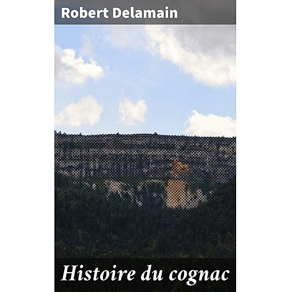 Histoire du cognac, Robert Delamain